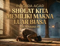 Ini Cara Agar Sholat Anda Bisa Memiliki Makna Yang Luar Biasa