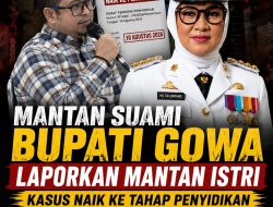 MANTAN SUAMI BUPATI GOWA LAPORKAN MANTAN ISTRI, KASUS NAIK KE PENYIDIKAN