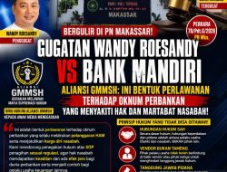 “PN Makassar Jadi Sorotan, Aliansi GMMSH Kawal Gugatan Wandy Roesandy terhadap Bank Mandiri”