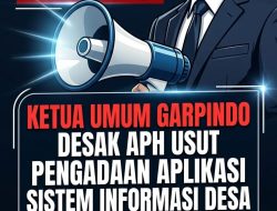GARPINDO Desak APH Usut Pengadaan Aplikasi Sistem Informasi Desa: Diduga Melanggar Regulasi dan Berpotensi Merugikan Keuangan Desa